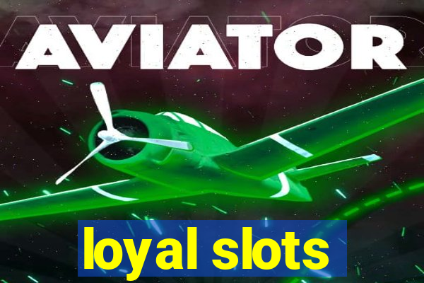 loyal slots