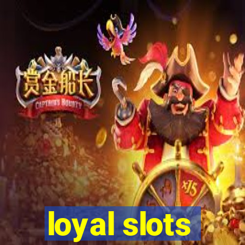 loyal slots