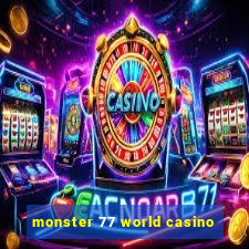 monster 77 world casino