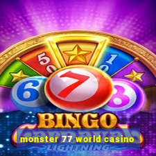 monster 77 world casino