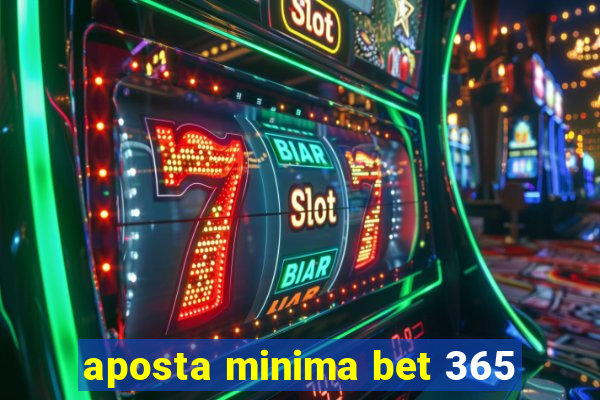 aposta minima bet 365