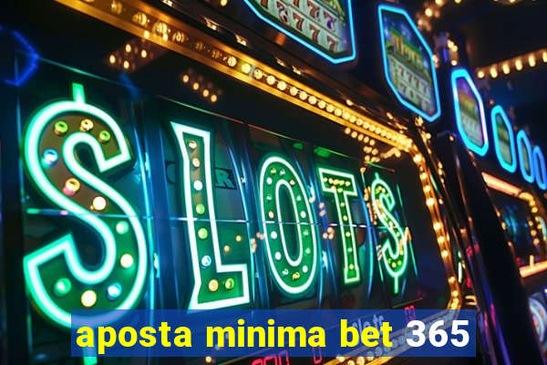 aposta minima bet 365