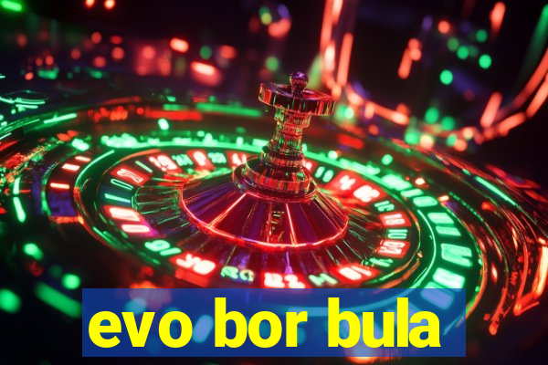 evo bor bula