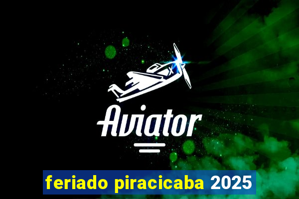 feriado piracicaba 2025