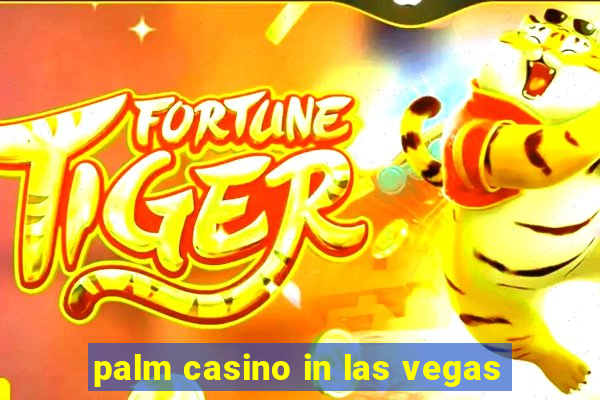 palm casino in las vegas