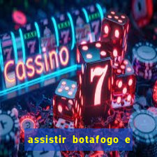 assistir botafogo e avai ao vivo em hd