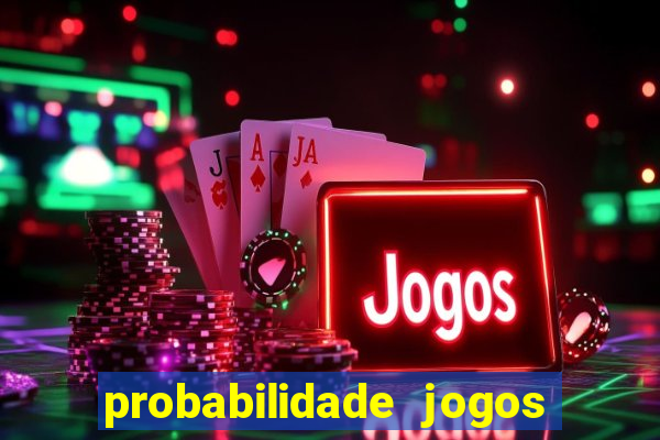 probabilidade jogos de hoje