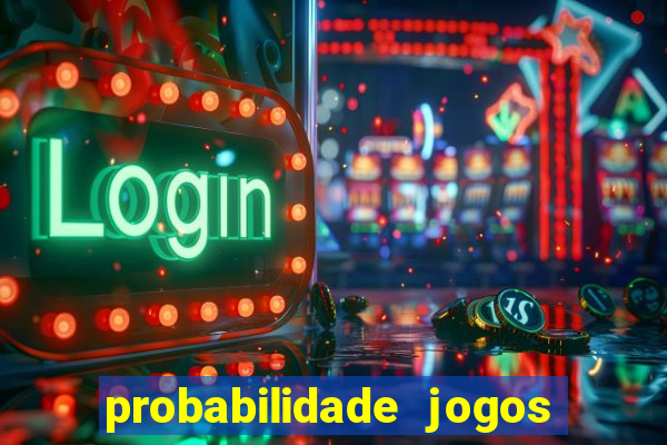 probabilidade jogos de hoje