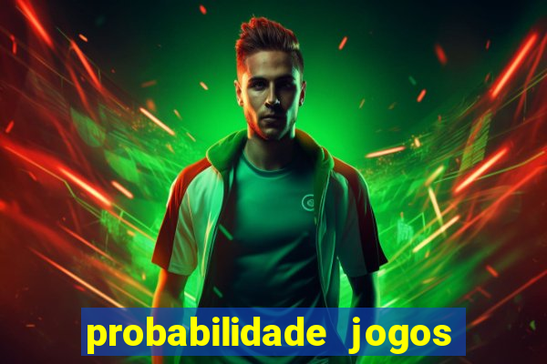 probabilidade jogos de hoje