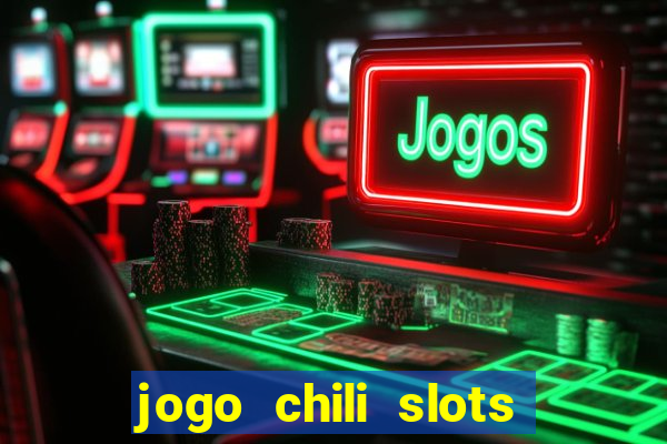 jogo chili slots master paga mesmo