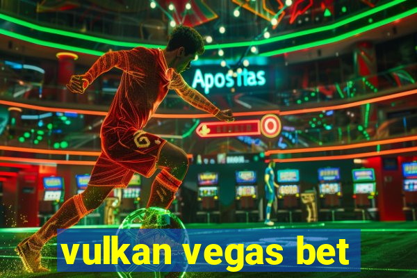 vulkan vegas bet