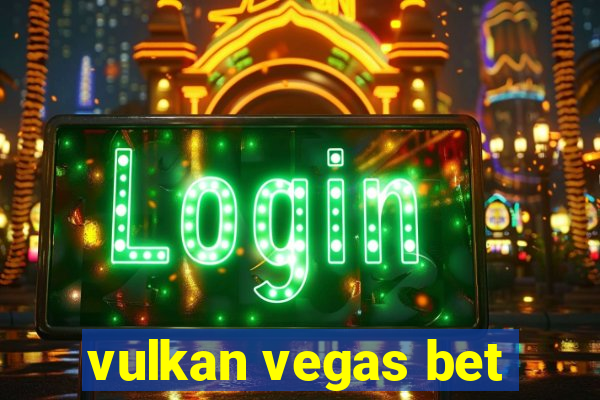 vulkan vegas bet