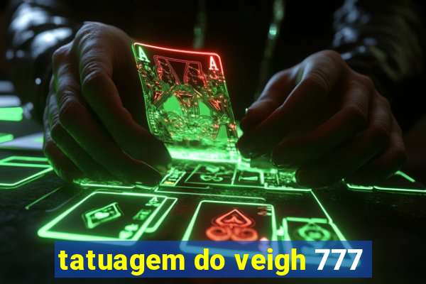 tatuagem do veigh 777