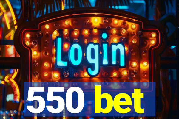 550 bet