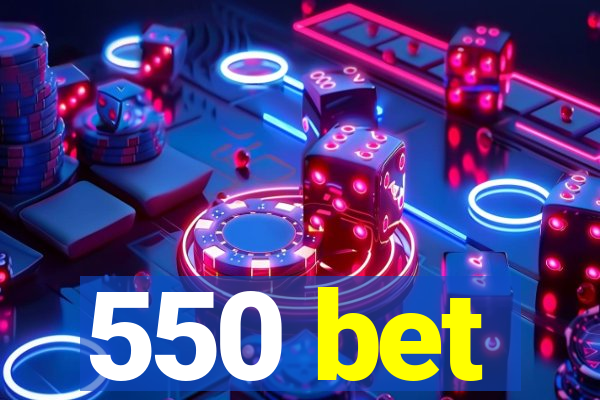 550 bet