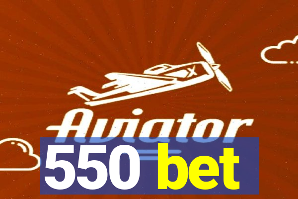 550 bet