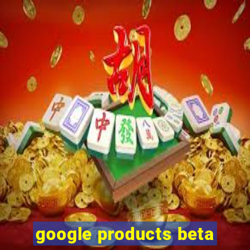 google products beta