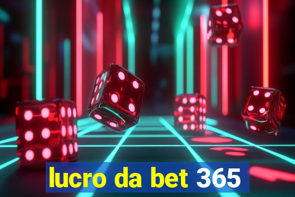 lucro da bet 365