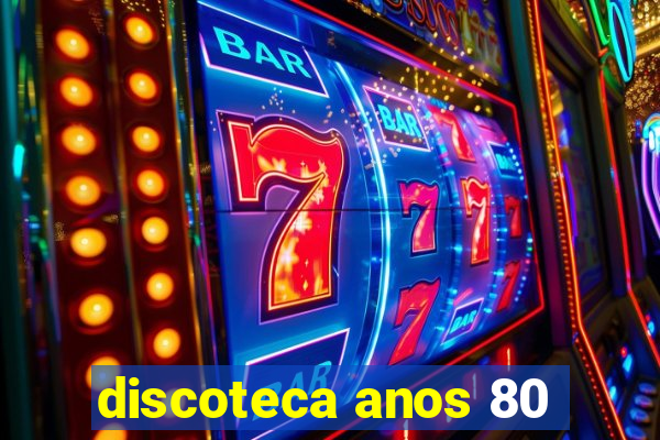 discoteca anos 80