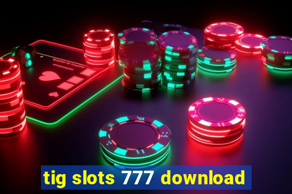 tig slots 777 download