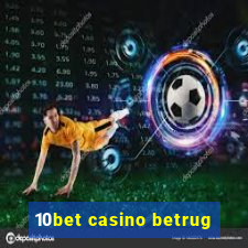 10bet casino betrug