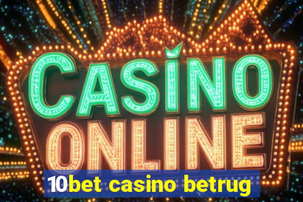 10bet casino betrug