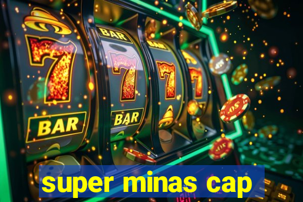 super minas cap