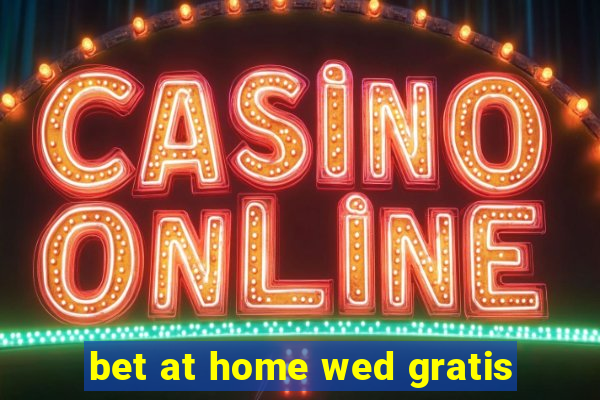 bet at home wed gratis