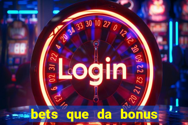 bets que da bonus no cadastro