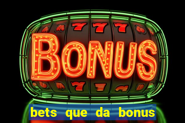 bets que da bonus no cadastro