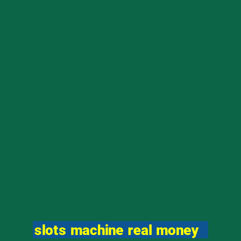 slots machine real money