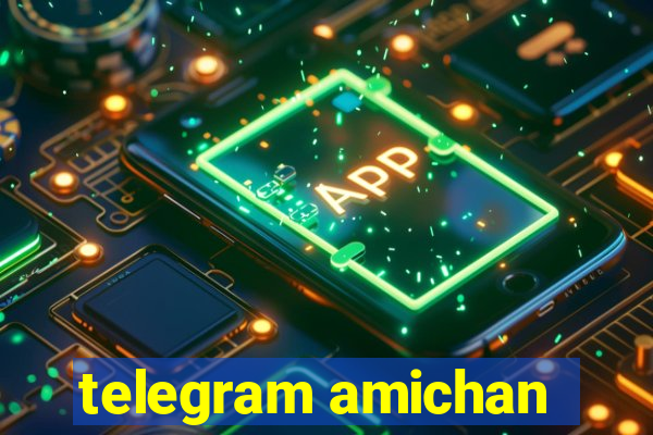 telegram amichan