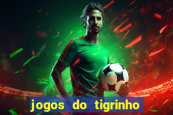 jogos do tigrinho que mais pagam