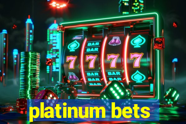 platinum bets