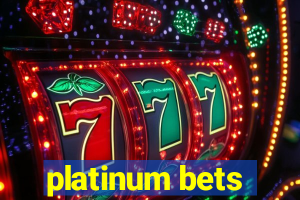 platinum bets