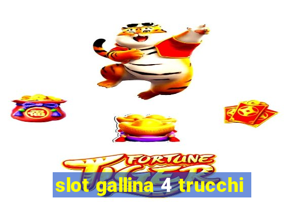 slot gallina 4 trucchi