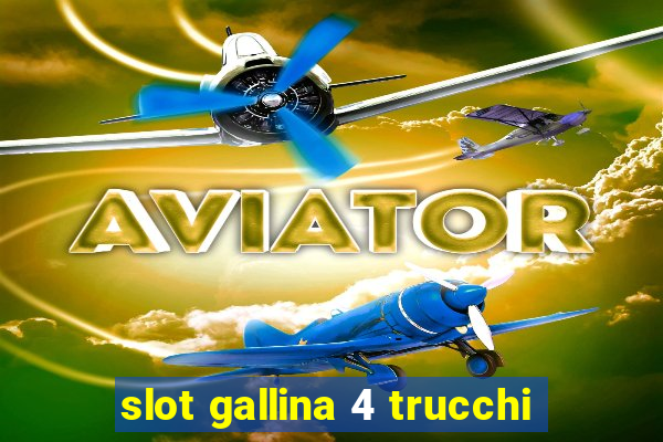 slot gallina 4 trucchi