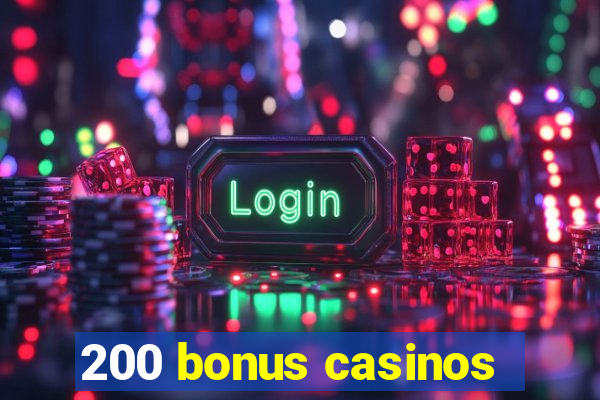 200 bonus casinos