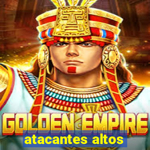 atacantes altos