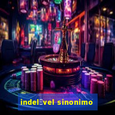 indel茅vel sinonimo