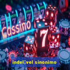 indel茅vel sinonimo