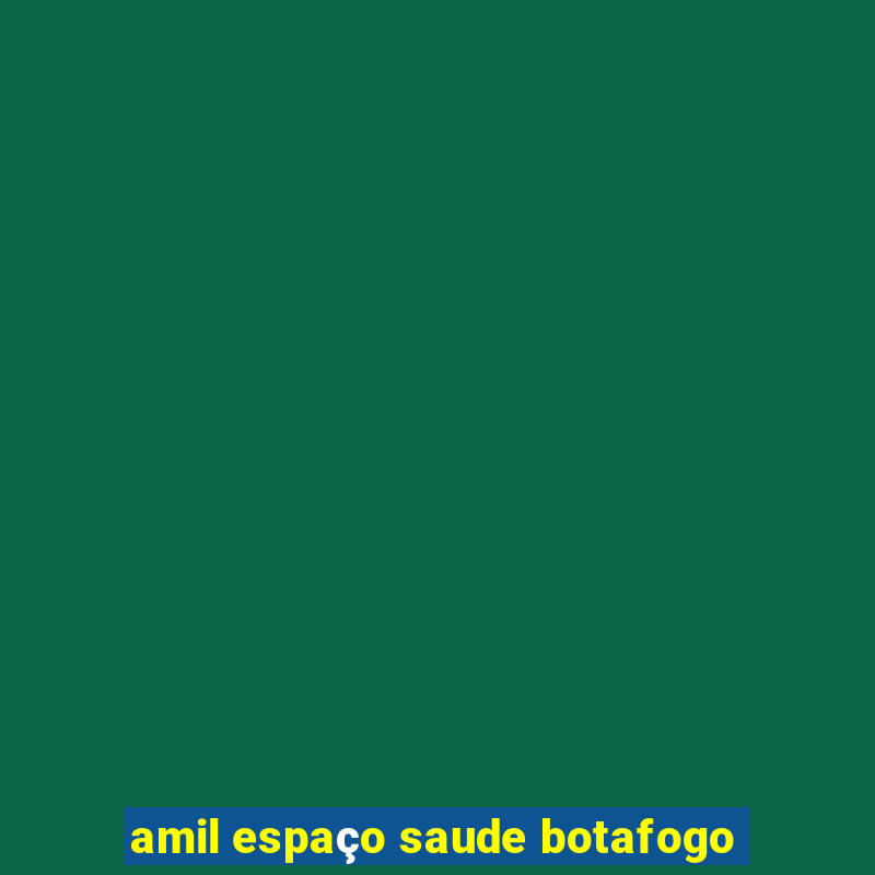 amil espaço saude botafogo