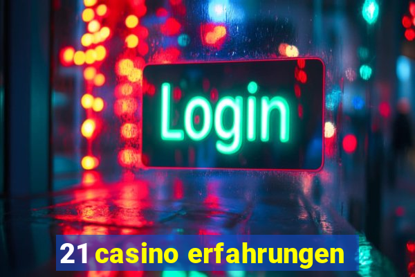 21 casino erfahrungen