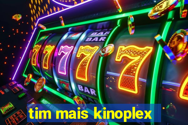 tim mais kinoplex