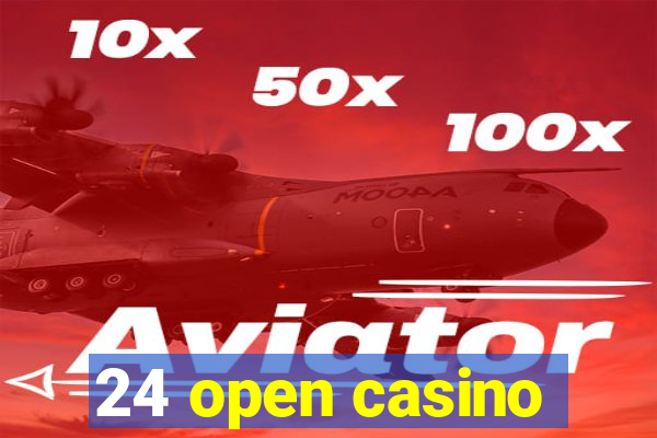 24 open casino