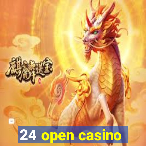 24 open casino