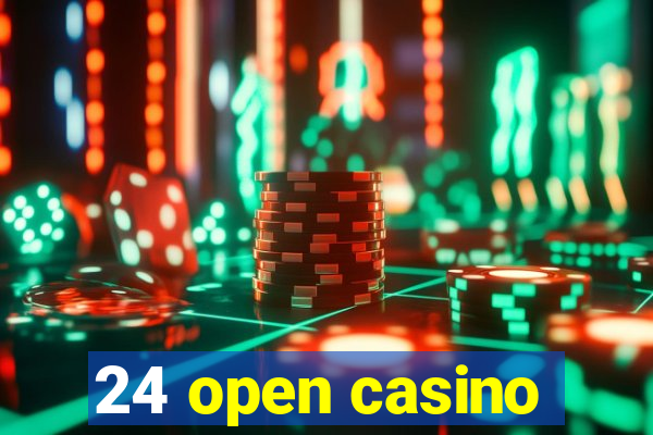 24 open casino