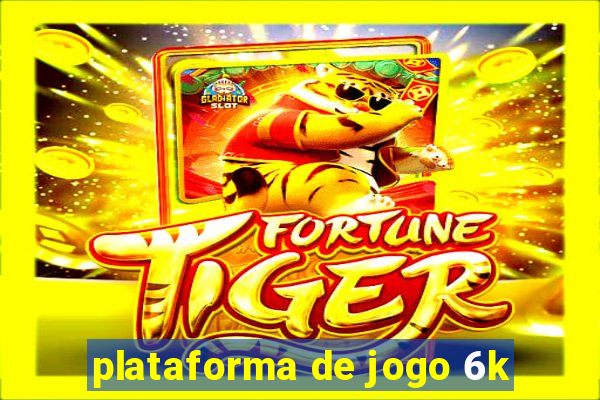 plataforma de jogo 6k