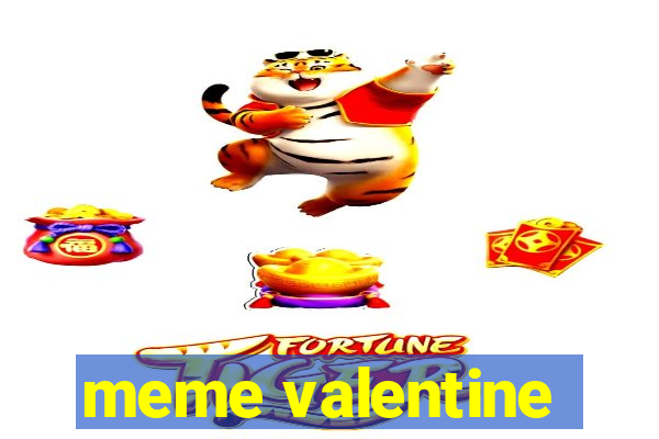 meme valentine