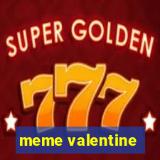 meme valentine